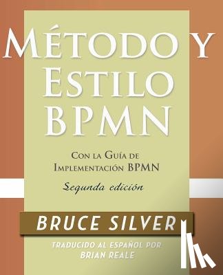 Silver, Bruce - Metodo y Estilo BPMN, Segunda Edicion, con la Guia de Implementacion BPMN