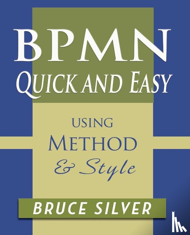 Silver, Bruce - BPMN Quick and Easy Using Method and Style