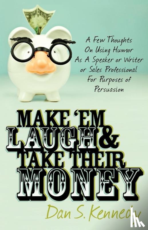 Kennedy, Dan S. - Make 'Em Laugh & Take Their Money