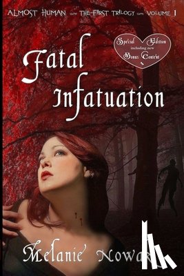 Nowak, Melanie - Fatal Infatuation: ALMOST HUMAN The First Trilogy
