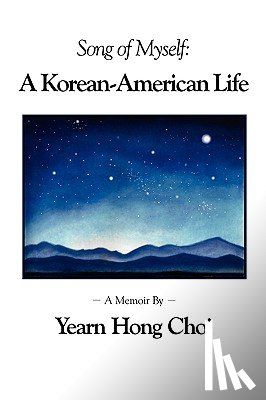 Choi, Yearn Hong - Song of Myself: A Korean-American Life