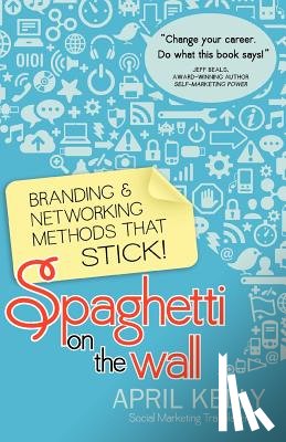 Kelly, April - Spaghetti on the Wall: Branding and Networking Methods that Stick