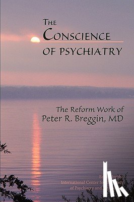 Pert, Candace B. - The Conscience of Psychiatry: The Reform Work of Peter R. Breggin, MD