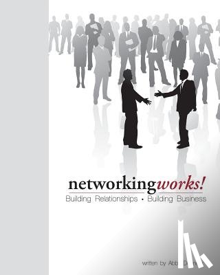 Donnelly, Abby - Networking Works!: Building Relationships. Building Business.