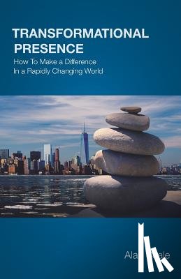 Seale, Alan - Transformational Presence: How To Make a Difference In a Rapidly Changing World
