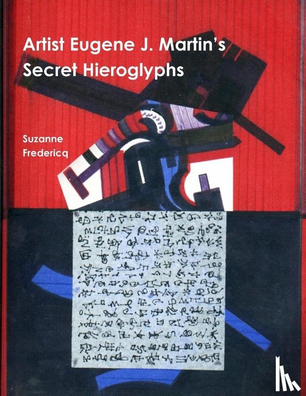 Fredericq, Suzanne - Artist Eugene J. Martin's Secret Hieroglyphs