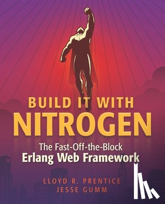 Gumm, Jesse - Build It With Nitrogen: The Fast-Off-the-Block Erlang Web Framework