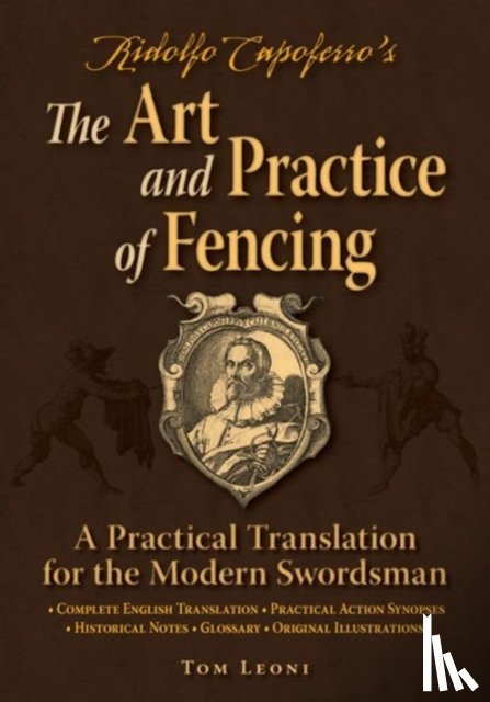 Leoni, Tom - Ridolfo Capoferro's The Art and Practice of Fencing