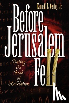 Gentry, Kenneth L. - Before Jerusalem Fell: Dating the Book of Revelation