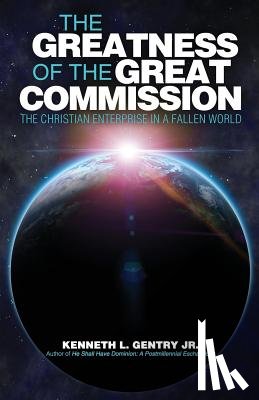 Gentry, Kenneth L. - The Greatness of the Great Commission