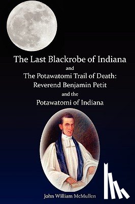McMullen, John William - The Last Blackrobe of Indiana and the Potawatomi Trail of Death