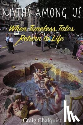 Chalquist, Craig - Myths Among Us: When Timeless Tales Return to Life