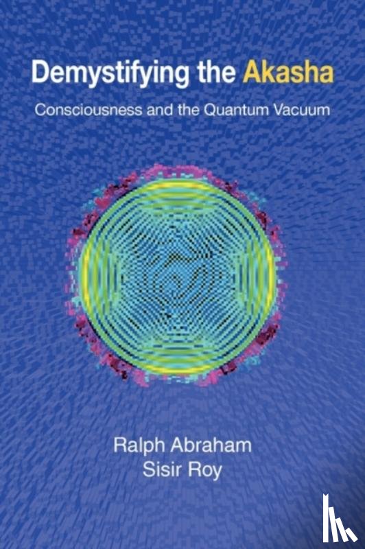 Abraham, Ralph, Roy, Sisir - Demystifying the Akasha