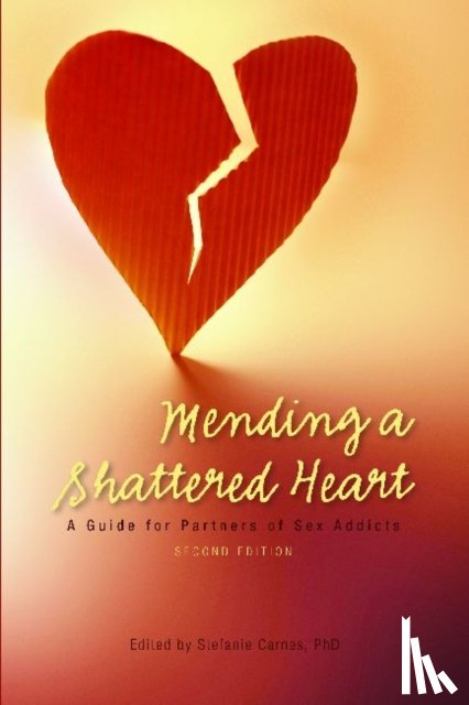 Carnes, Stefanie - Mending a Shattered Heart: A Guide for Partners of Sex Addicts