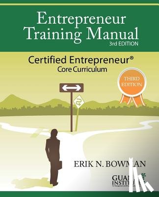 Bowman, Erik - Entrepreneur Training Manual, Third Edition: Certified Entrepreneur Core Curriculum