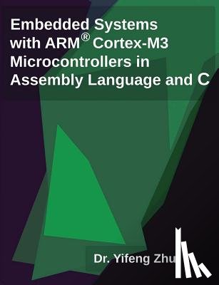 Zhu, Yifeng - Embedded Systems with Arm Cortex-M3 Microcontrollers in Assembly Language and C