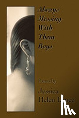 Lopez, Jessica Helen - Always Messing With Them Boys