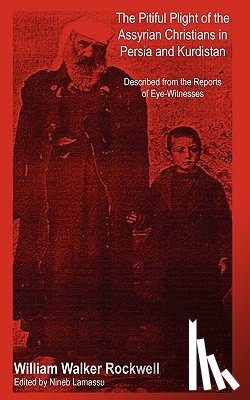 Rockwell, William Walker - The Pitiful Plight of the Assyrian Christians in Persia and Kurdistan