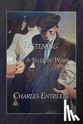Entrekin, Charles - Listening: New & Selected Work