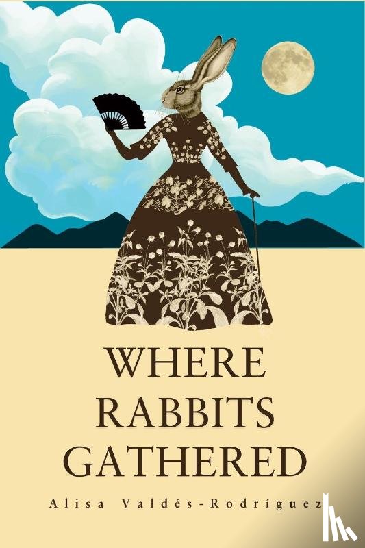 Valdés-Rodríguez, Alisa - Where Rabbits Gathered