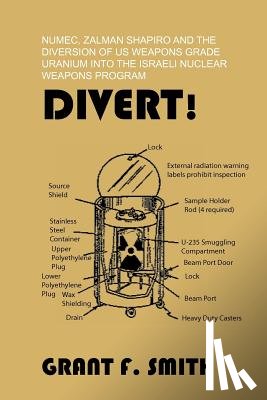 Smith, Grant F. - Divert!: Numec, Zalman Shapiro and the Diversion of Us Weapons Grade Uranium Into the Israeli Nuclear Weapons Program