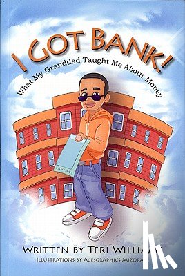 Williams, Teri - I Got Bank!: What My Granddad Taught Me about Money