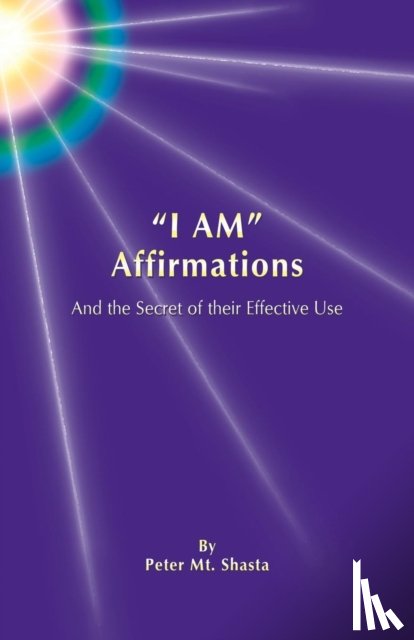 Mt. Shasta, Peter - I AM Affirmations and the Secret of their Effective Use