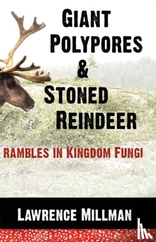 Millman, Lawrence (The Explorers Club) - Giant Polypores and Stoned Reindeer