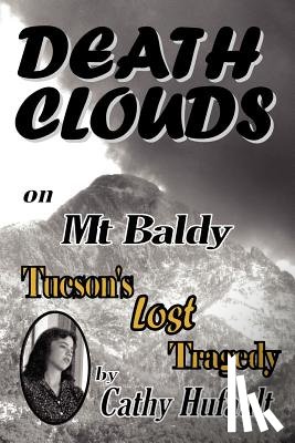Hufault, Cathy - Death Clouds on MT Baldy: Tucson's Lost Tragedy