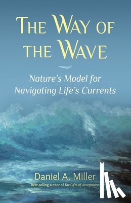 Miller, Daniel a. - The Way of the Wave: Nature's Model for Navigating LIfe's Currents
