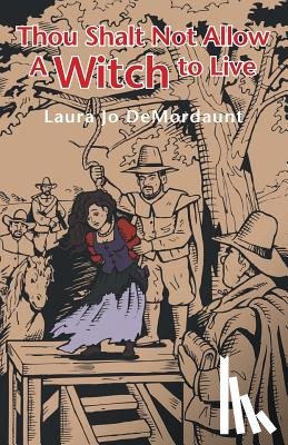DeMordaunt, Laura Jo - Thou Shalt Not Allow a Witch to Live