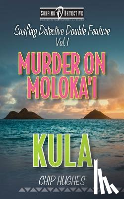 Hughes, Chip - Surfing Detective Double Feature Vol. 1 Murder on Moloka'i Kula
