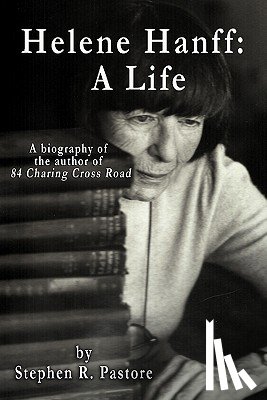 Pastore, Stephen R. - Helene Hanff: A Life