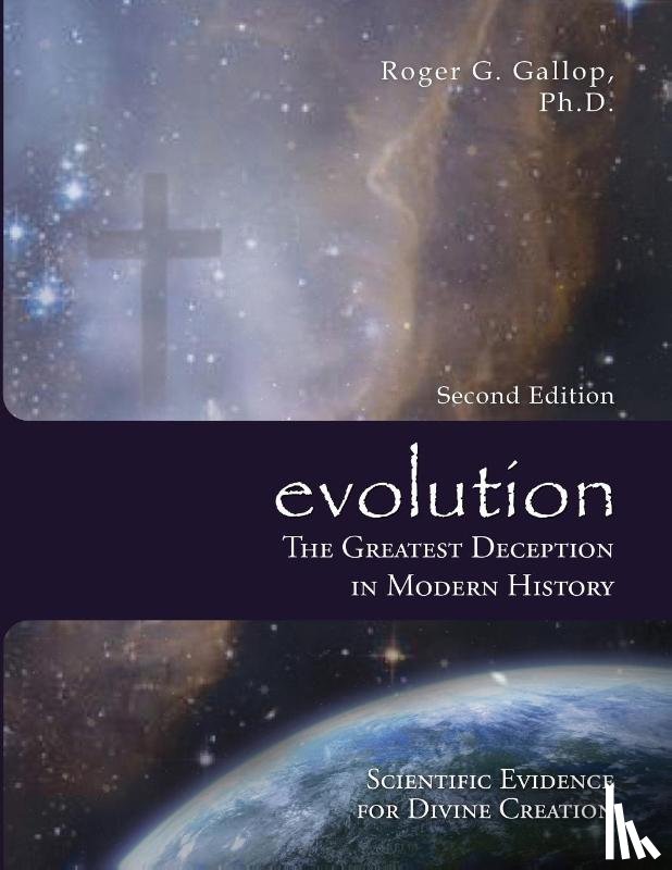 Gallop, Roger G. - Evolution - The Greatest Deception in Modern History