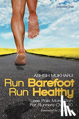 Mukharji, Ashish - Run Barefoot Run Healthy