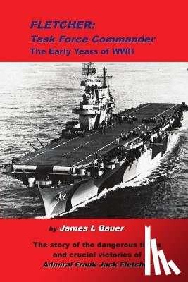 Bauer, James L. - Fletcher, Task Force Commander: The early years of the Pacific War