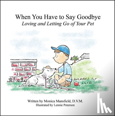 Mansfield, Monica - When You Have to Say Goodbye: Loving and Letting Go of Your Pet: Loving and Letting Go of Your Pet