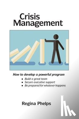 Phelps, Regina - Crisis Management: How to Develop a Powerful Program