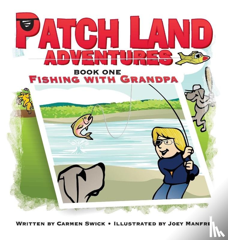 Swick, Carmen D - Patch Land Adventures (book one hardcover) "Fishing with Grandpa"