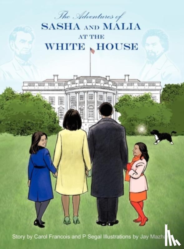 Francois, Carol A, Segal, P - The Adventures of Sasha and Malia at the White House