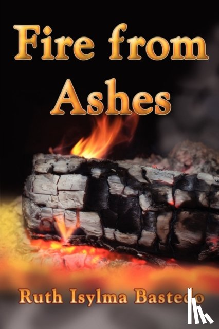 Bastedo, Ruth Isylma - Fire from Ashes