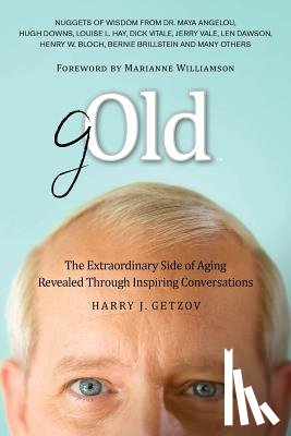 Getzov, Harry J. - Gold: The Extraordinary Side of Aging Revealed Through Inspiring Conversations