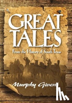 Givens, Murphy - Great Tales From the History of South Texas