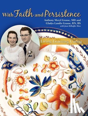 Grasse, Anthony Meryl - With Faith and Persistence: Living, Learning, Caring