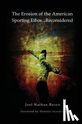 Rosen, Joel Nathan - The Erosion of the American Sporting Ethos ... Reconsidered
