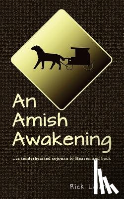 Leland, Rick - An Amish Awakening: a tenderhearted sojourn to Heaven and back