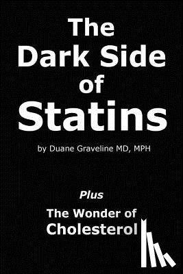 Graveline MD, Duane - The Dark Side of Statins: Plus: The Wonder of Cholesterol