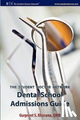 Khurana, Gurpreet S. - Student Doctor Network Dental School Admissions Guide
