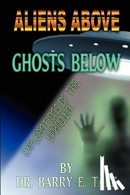 Taff, Barry E. - Aliens Above, Ghosts Below: Explorations of the Unkown