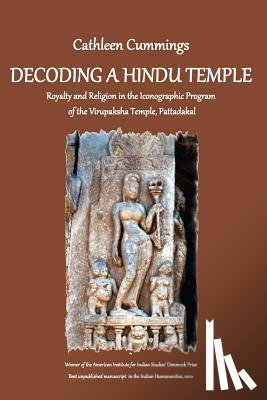 Cummings, Cathleen a. - Decoding a Hindu Temple: Royalty and Religion in the Iconographic Program of the Virupaksha Temple, Pattadakal